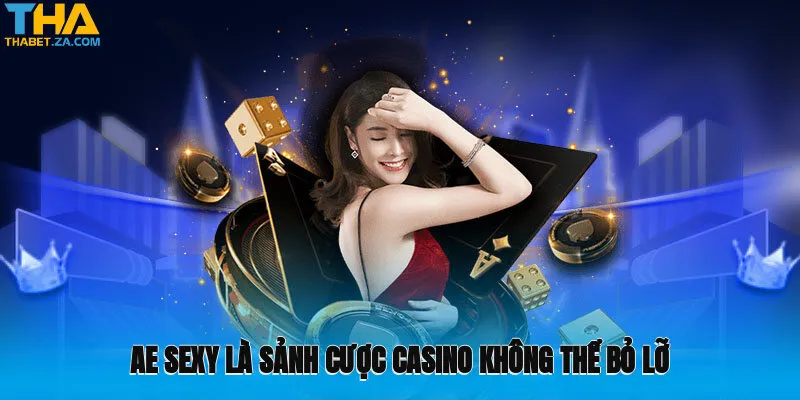 AE Sexy là sảnh cược casino không thể bỏ lỡ tại Thabet