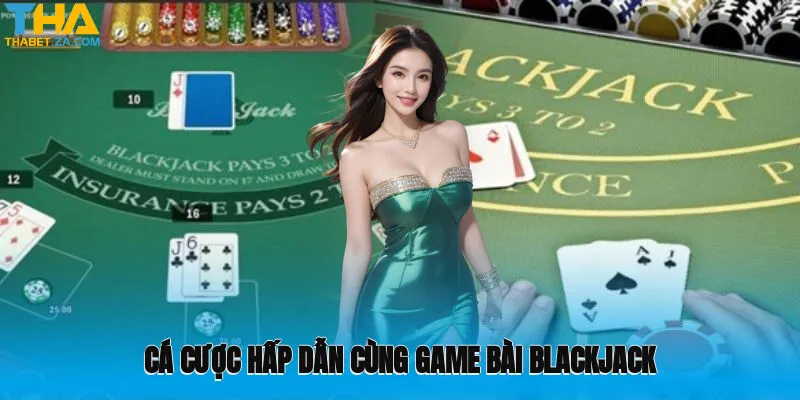 Cá cược hấp dẫn cùng game bài trực tuyến Blackjack