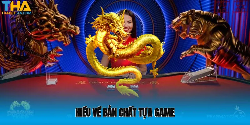 Hiểu về bản chất tựa game giúp bạn có mẹo chơi Rồng hổ chuẩn xác