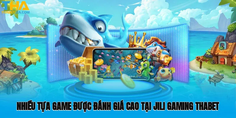 Nhiều tựa game được đánh giá cao tại Jili Gaming Thabet